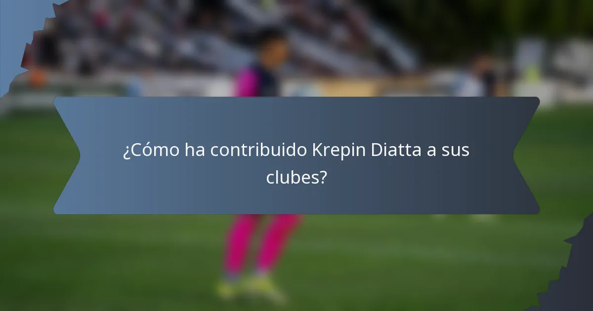 ¿Cómo ha contribuido Krepin Diatta a sus clubes?