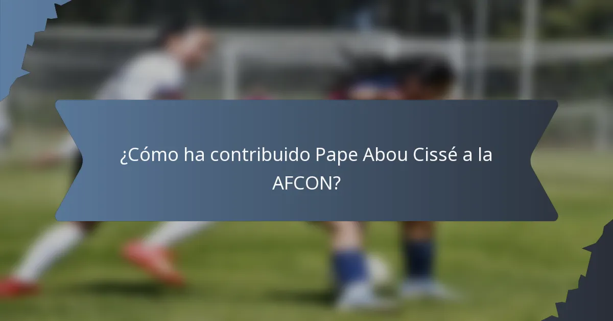 ¿Cómo ha contribuido Pape Abou Cissé a la AFCON?