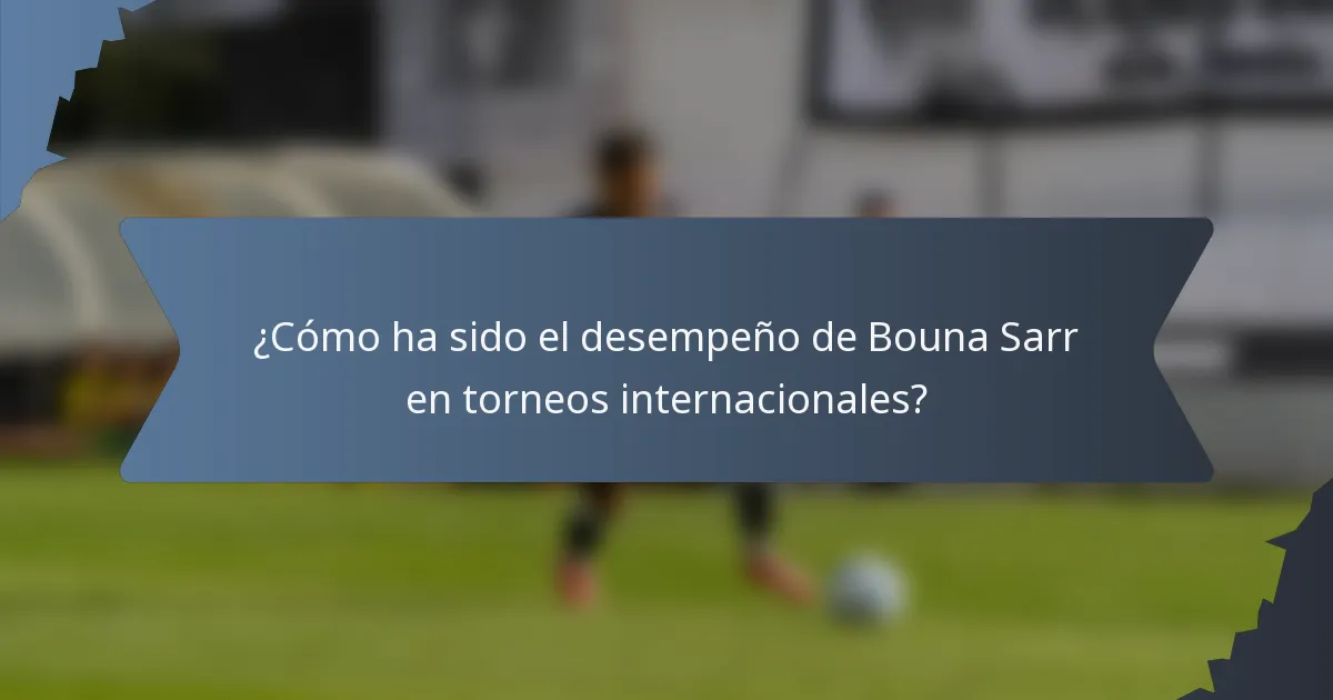 ¿Cómo ha sido el desempeño de Bouna Sarr en torneos internacionales?