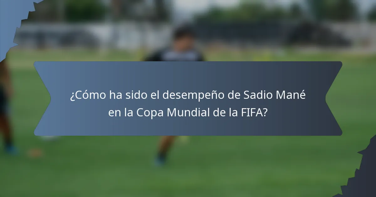 ¿Cómo ha sido el desempeño de Sadio Mané en la Copa Mundial de la FIFA?