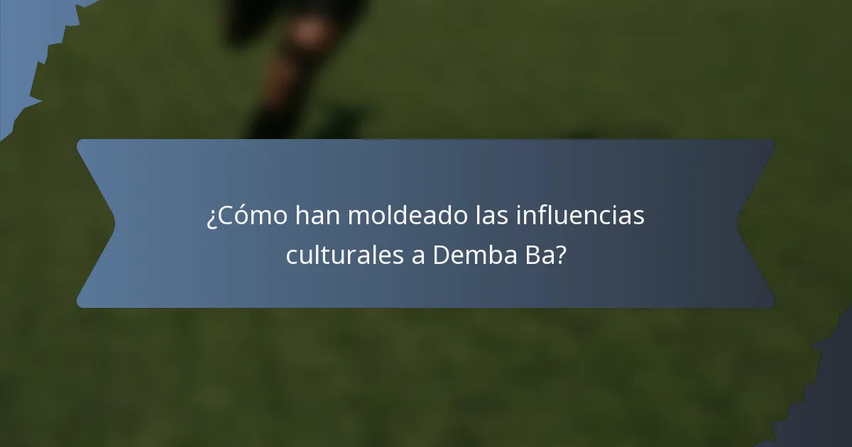 ¿Cómo han moldeado las influencias culturales a Demba Ba?