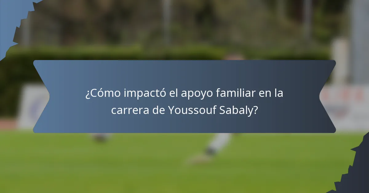 ¿Cómo impactó el apoyo familiar en la carrera de Youssouf Sabaly?