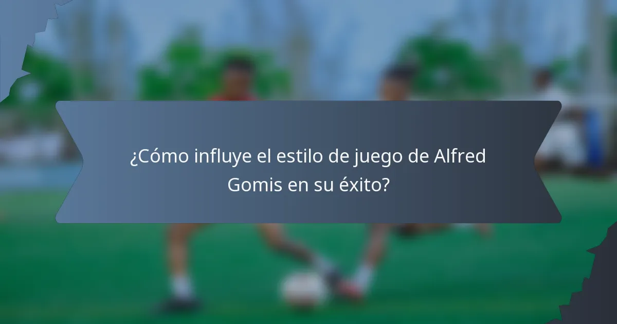 ¿Cómo influye el estilo de juego de Alfred Gomis en su éxito?