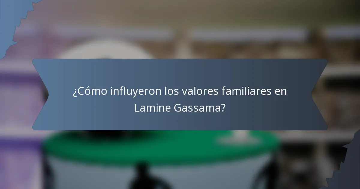 ¿Cómo influyeron los valores familiares en Lamine Gassama?