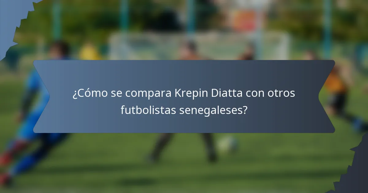 ¿Cómo se compara Krepin Diatta con otros futbolistas senegaleses?