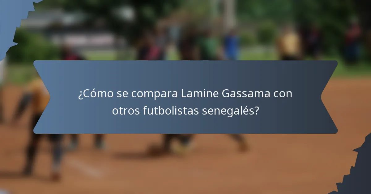 ¿Cómo se compara Lamine Gassama con otros futbolistas senegalés?