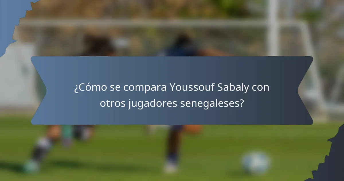 ¿Cómo se compara Youssouf Sabaly con otros jugadores senegaleses?