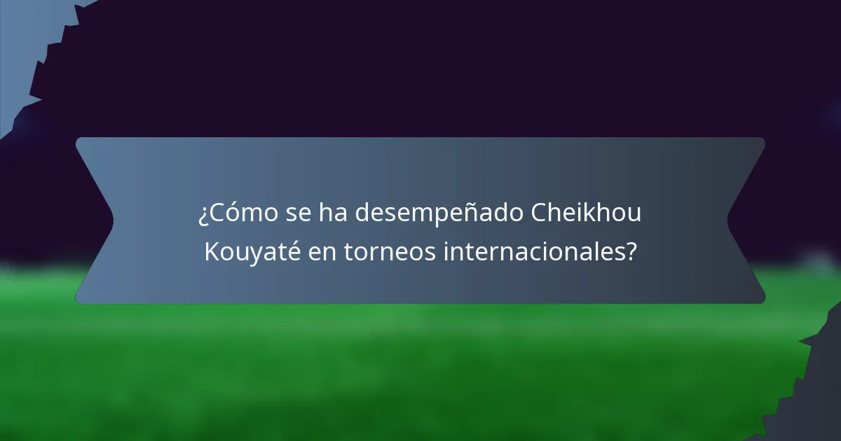 ¿Cómo se ha desempeñado Cheikhou Kouyaté en torneos internacionales?
