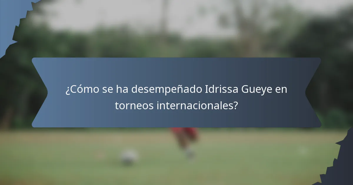 ¿Cómo se ha desempeñado Idrissa Gueye en torneos internacionales?