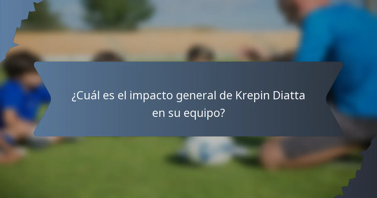 ¿Cuál es el impacto general de Krepin Diatta en su equipo?