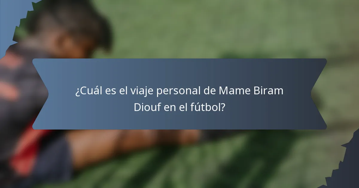 ¿Cuál es el viaje personal de Mame Biram Diouf en el fútbol?
