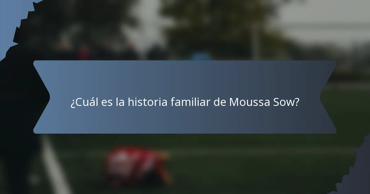 ¿Cuál es la historia familiar de Moussa Sow?