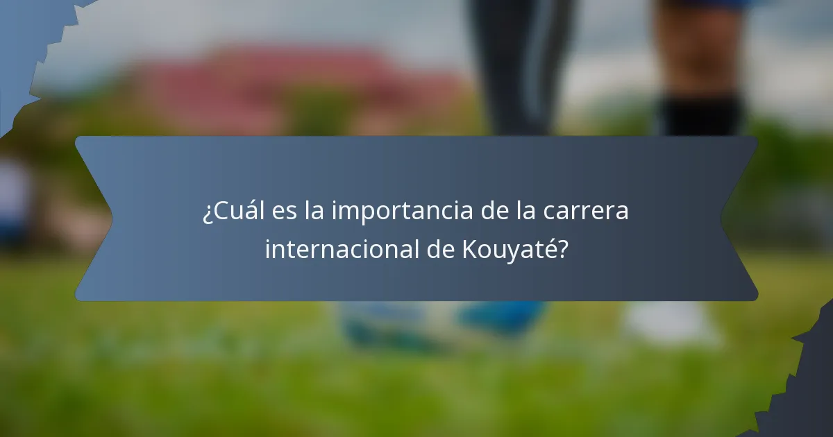 ¿Cuál es la importancia de la carrera internacional de Kouyaté?