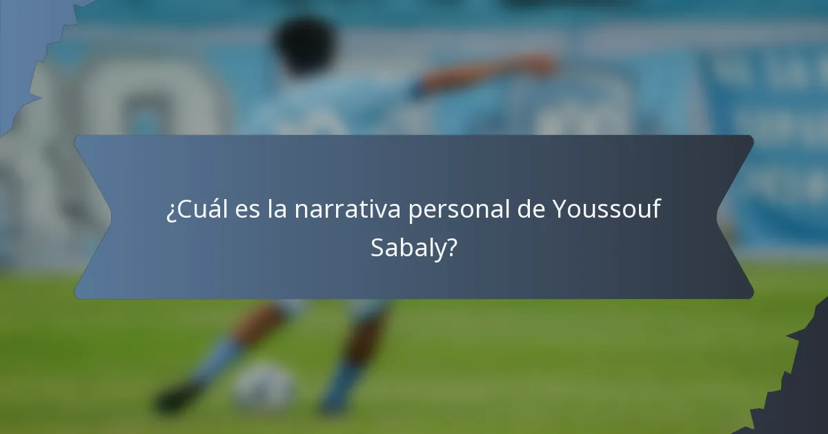 ¿Cuál es la narrativa personal de Youssouf Sabaly?