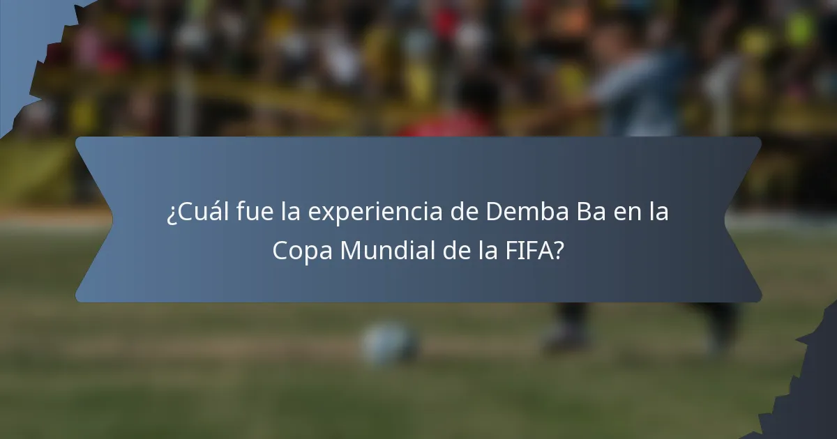 ¿Cuál fue la experiencia de Demba Ba en la Copa Mundial de la FIFA?