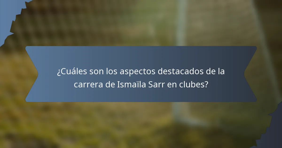 ¿Cuáles son los aspectos destacados de la carrera de Ismaïla Sarr en clubes?
