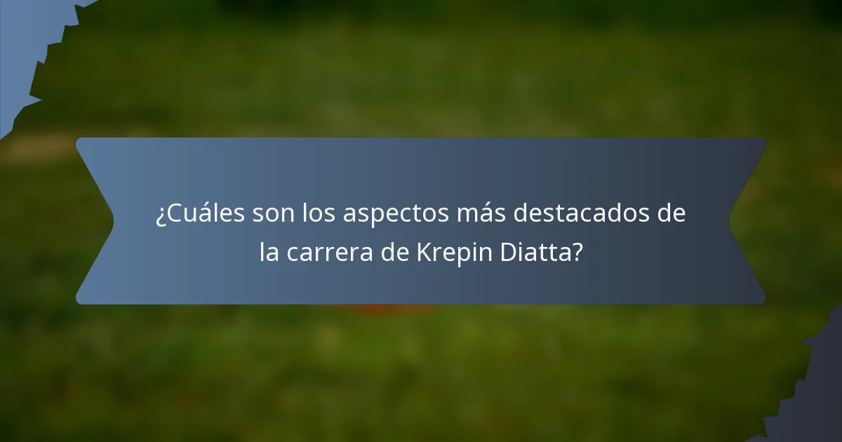 ¿Cuáles son los aspectos más destacados de la carrera de Krepin Diatta?