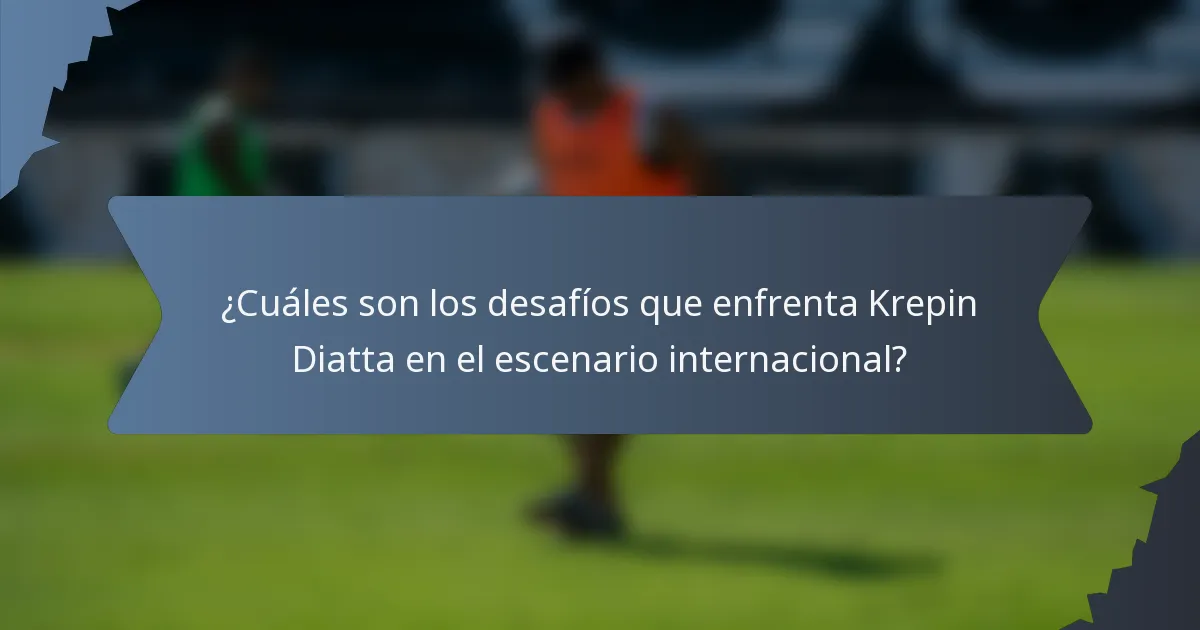 ¿Cuáles son los desafíos que enfrenta Krepin Diatta en el escenario internacional?