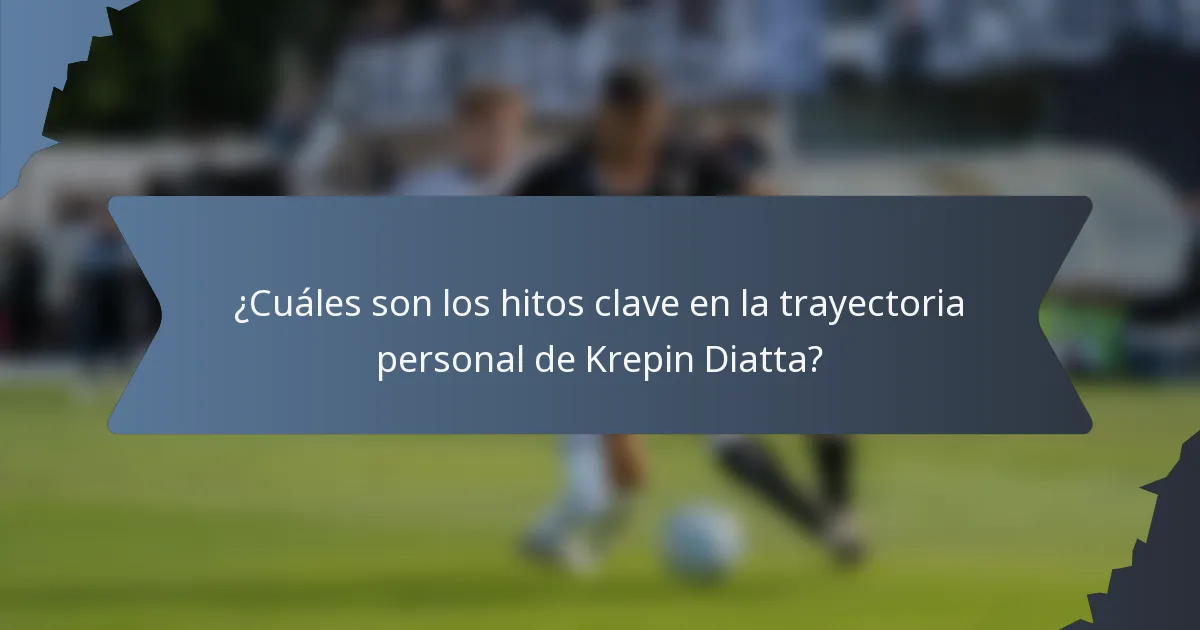 ¿Cuáles son los hitos clave en la trayectoria personal de Krepin Diatta?
