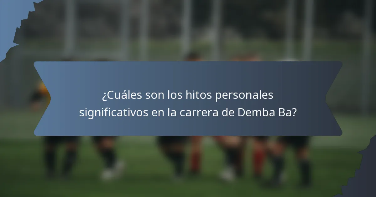 ¿Cuáles son los hitos personales significativos en la carrera de Demba Ba?