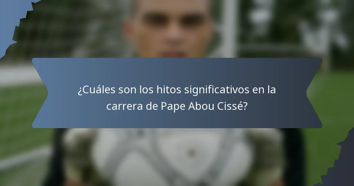 ¿Cuáles son los hitos significativos en la carrera de Pape Abou Cissé?