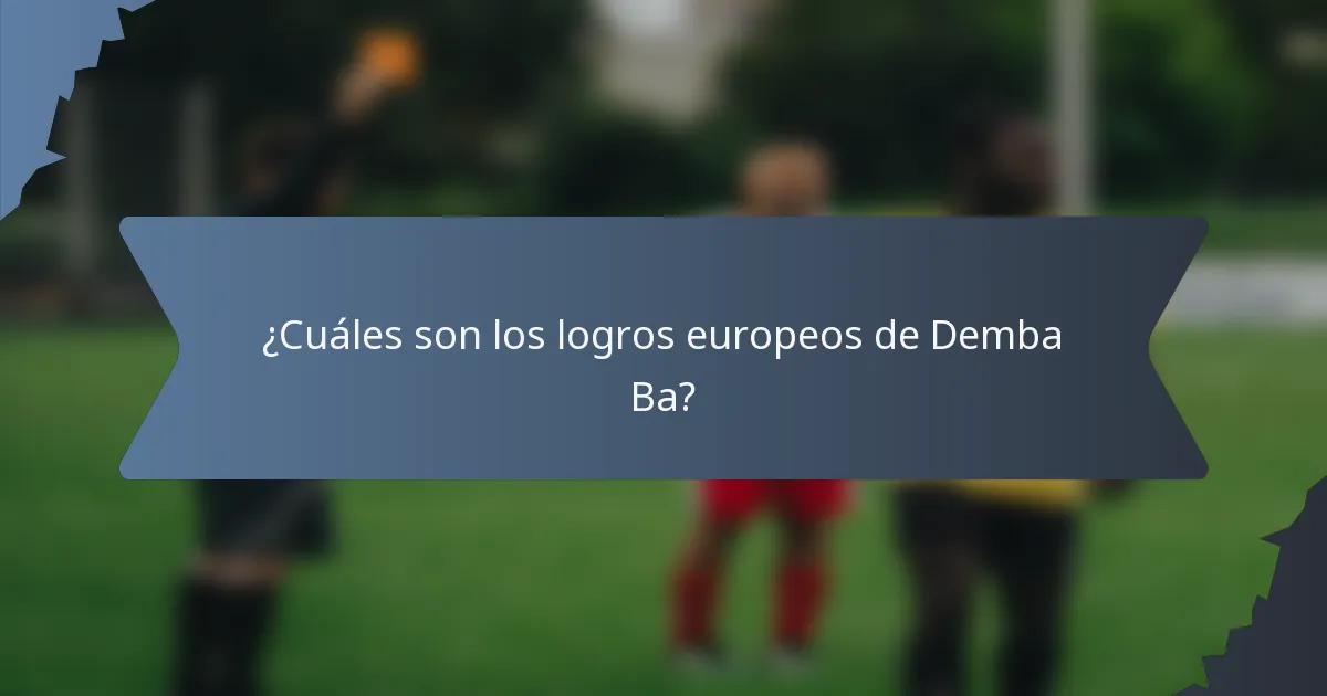 ¿Cuáles son los logros europeos de Demba Ba?