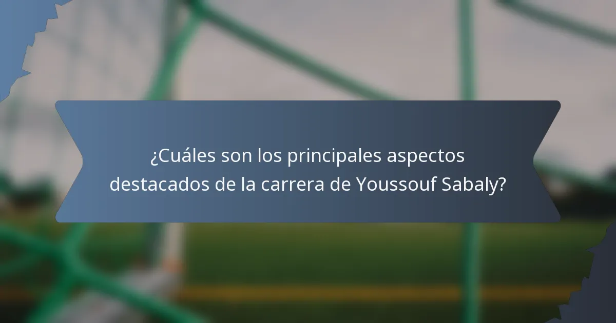 ¿Cuáles son los principales aspectos destacados de la carrera de Youssouf Sabaly?
