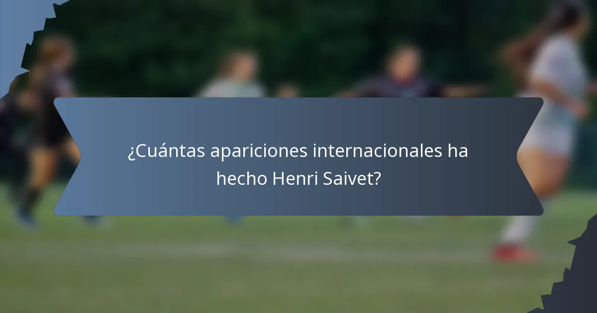 ¿Cuántas apariciones internacionales ha hecho Henri Saivet?