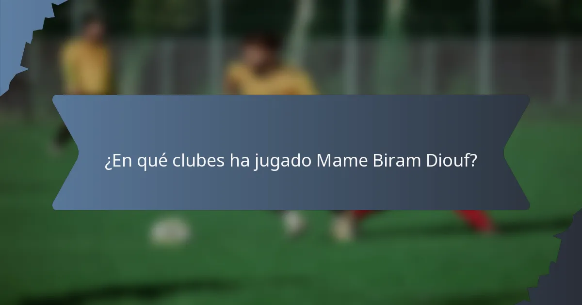 ¿En qué clubes ha jugado Mame Biram Diouf?