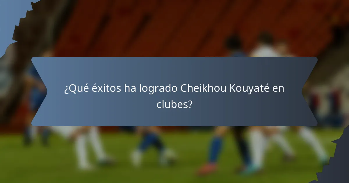 ¿Qué éxitos ha logrado Cheikhou Kouyaté en clubes?