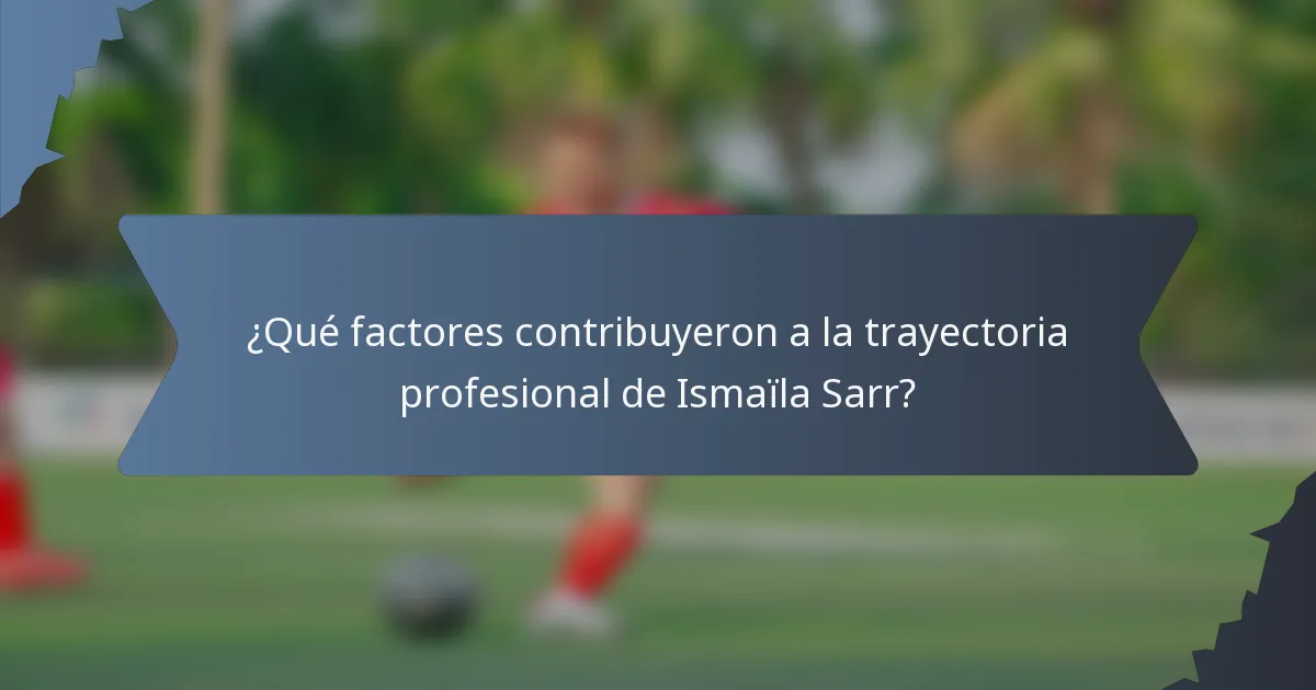 ¿Qué factores contribuyeron a la trayectoria profesional de Ismaïla Sarr?