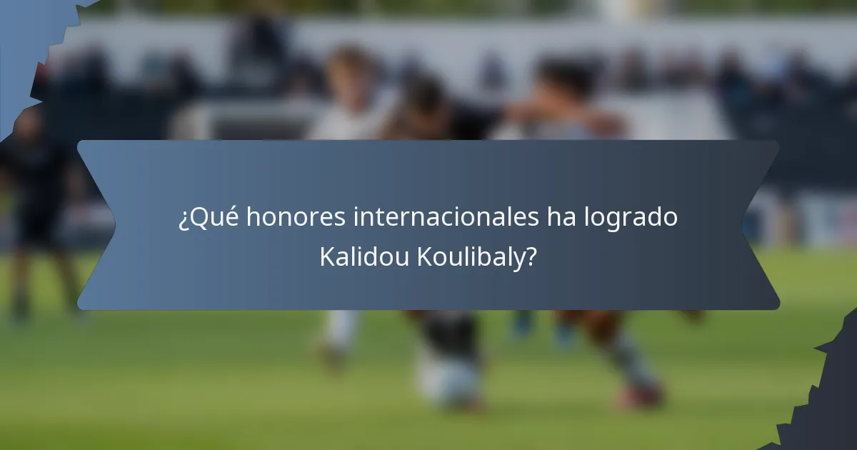 ¿Qué honores internacionales ha logrado Kalidou Koulibaly?