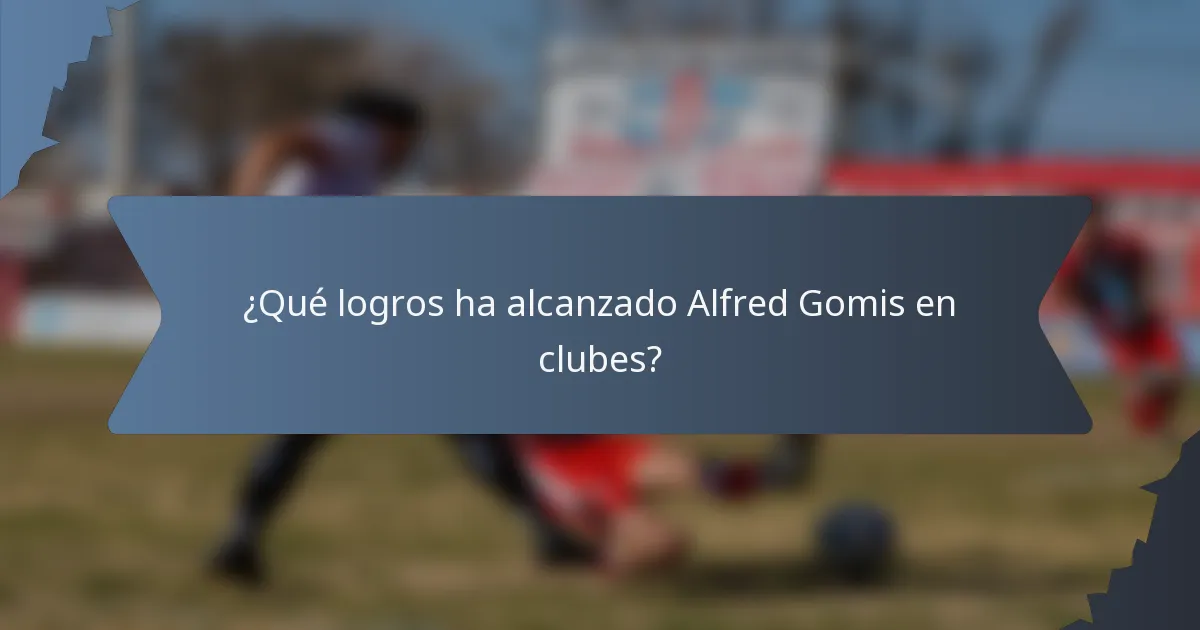¿Qué logros ha alcanzado Alfred Gomis en clubes?