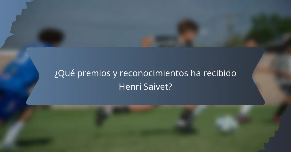 ¿Qué premios y reconocimientos ha recibido Henri Saivet?