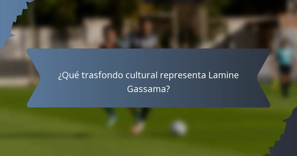 ¿Qué trasfondo cultural representa Lamine Gassama?